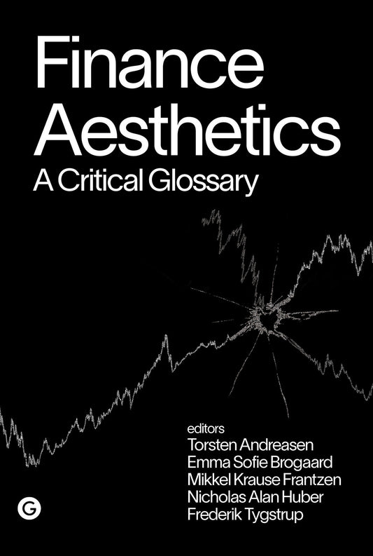 Finance Aesthetics - A Critical Glossary (Goldsmiths Press / PERC Papers)