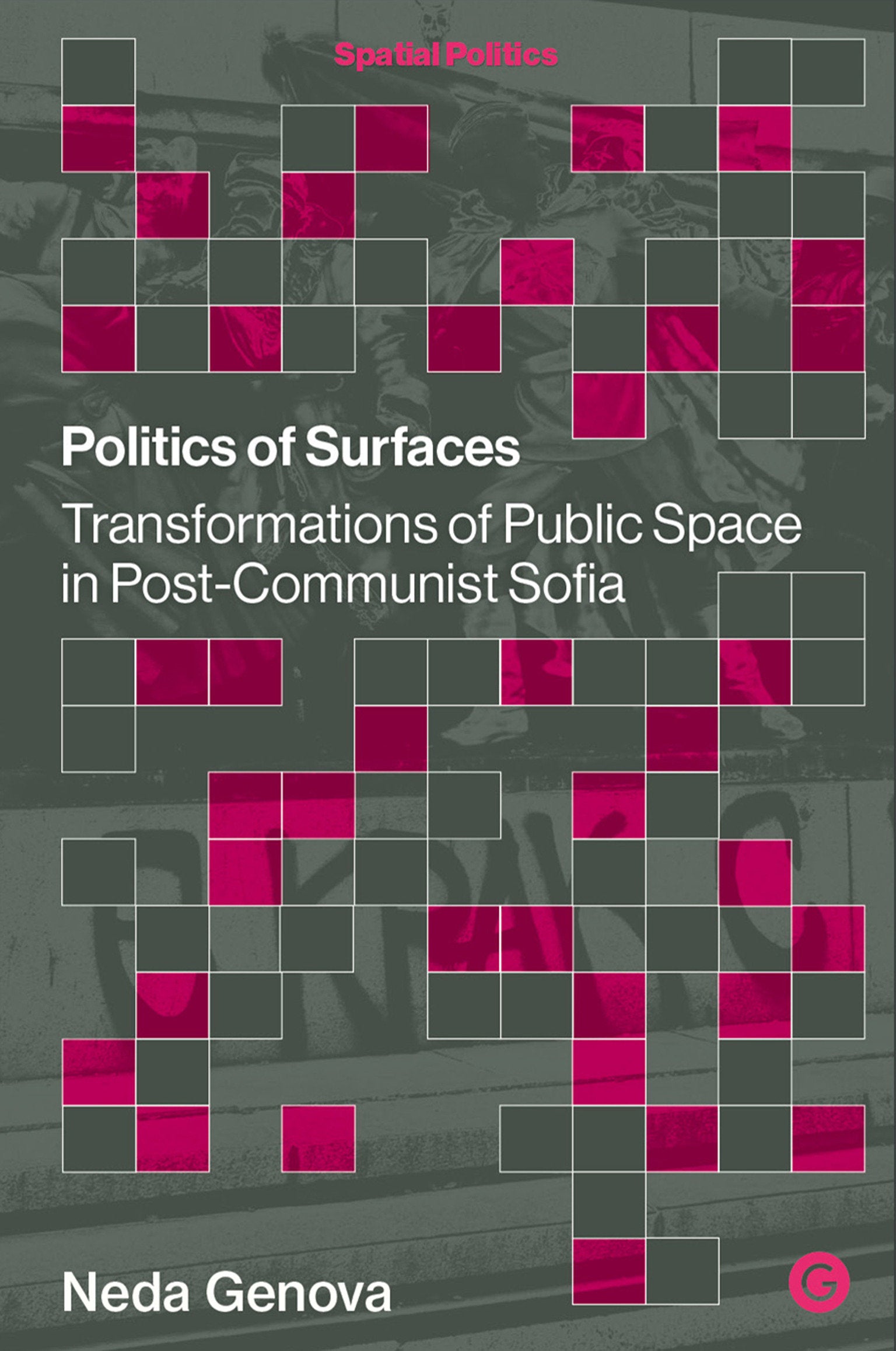 Politics of Surfaces - Transformations of Public Space in Post-Communist Sofia (Spatial Politics)