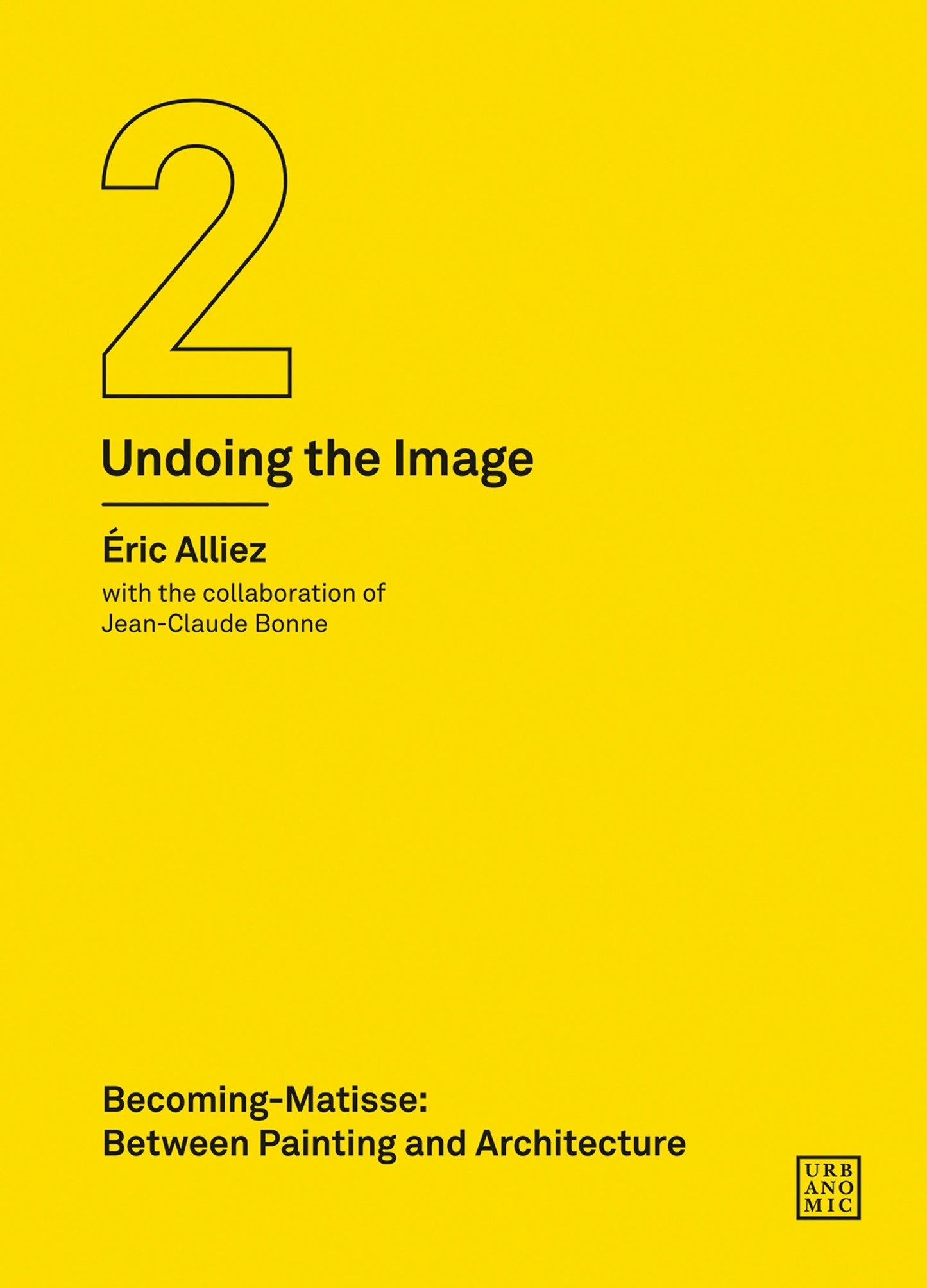 Becoming-Matisse - Between Painting and Architecture (Undoing the Image 2) (Urbanomic / Art Editions)