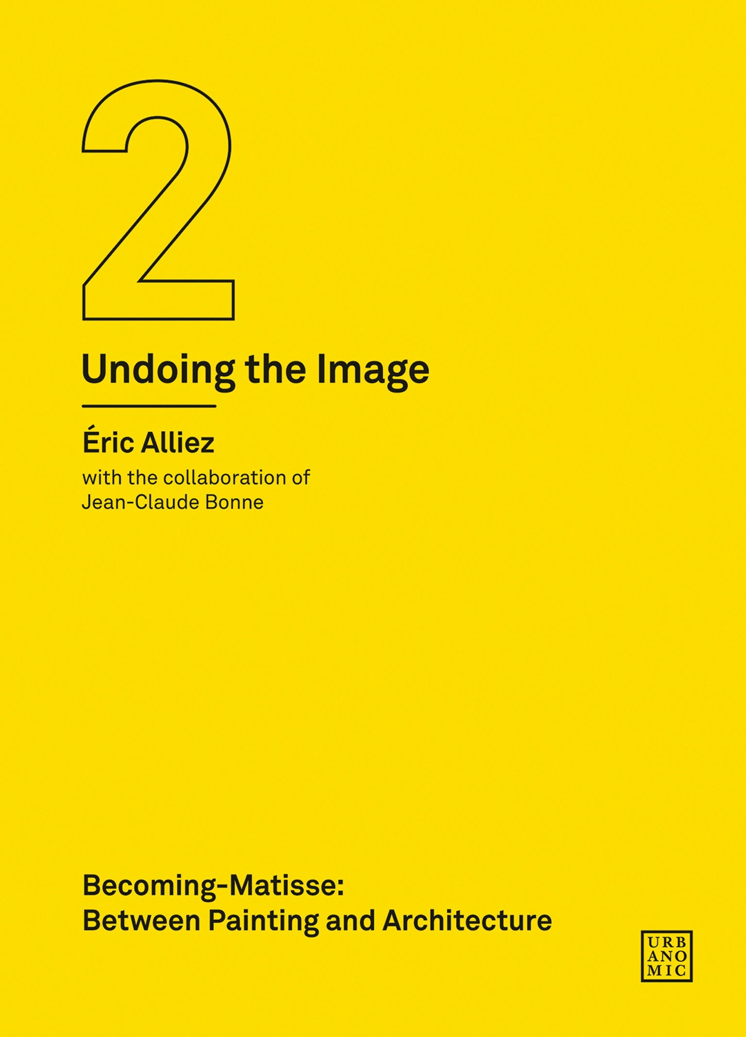 Becoming-Matisse - Between Painting and Architecture (Undoing the Image 2) (Urbanomic / Art Editions)