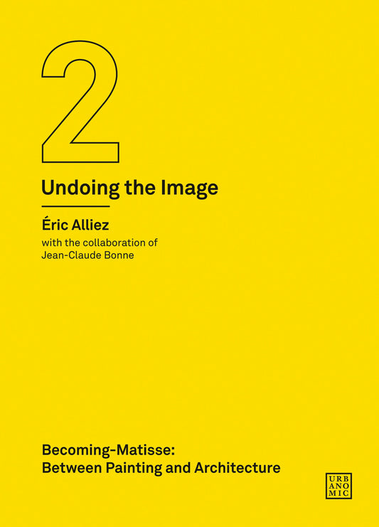 Becoming-Matisse - Between Painting and Architecture (Undoing the Image 2) (Urbanomic / Art Editions)