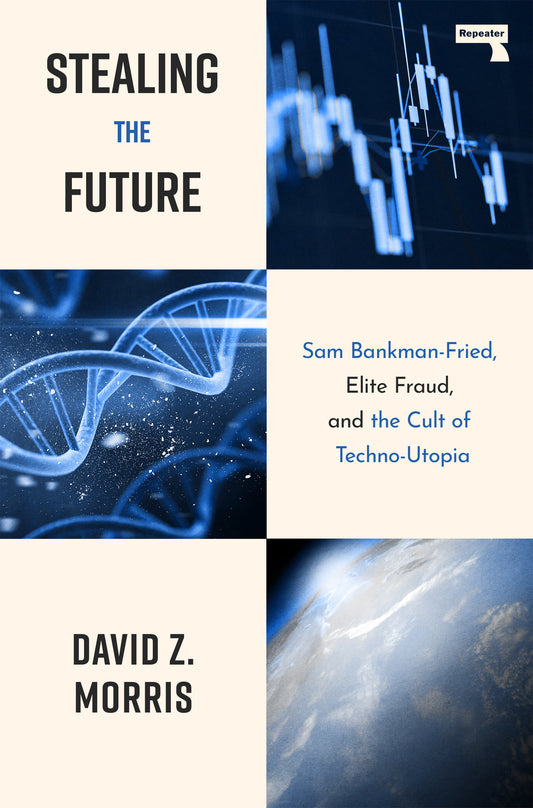 Stealing The Future - Sam Bankman-Fried, Elite Fraud, and the Cult of Techno-Utopia