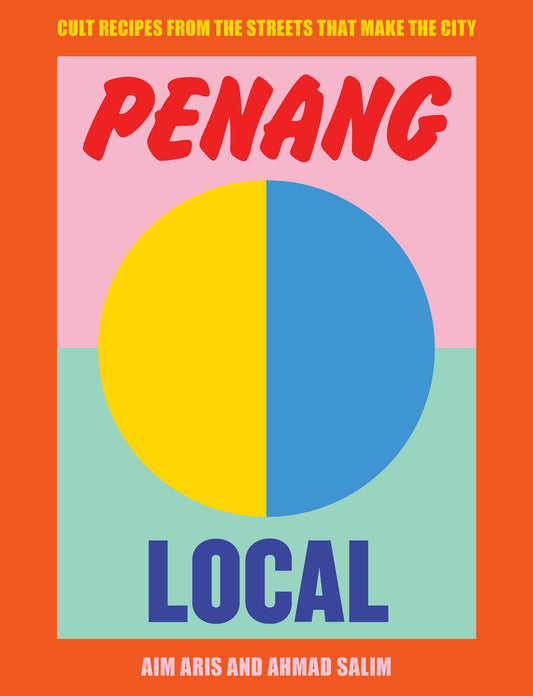 Penang Local - Cult Recipes From the Streets That Make the City