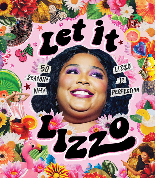 Let it Lizzo! - 50 Reasons Why Lizzo is Perfection