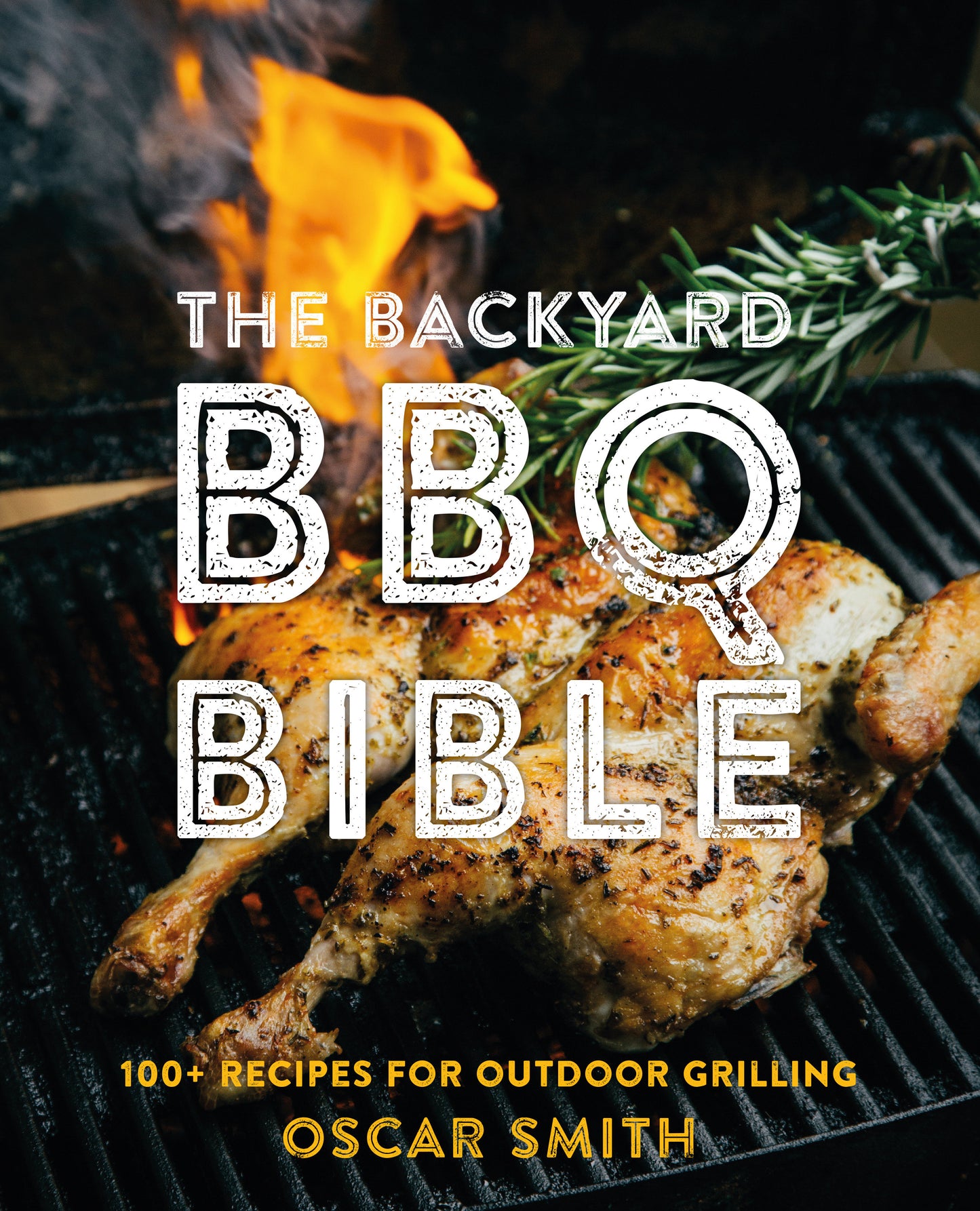 The Backyard BBQ Bible - 100+ Recipes for Outdoor Grilling