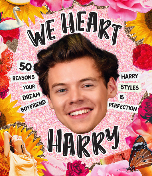 We Heart Harry Special Edition - 50 Reasons Your Dream Boyfriend Harry Styles Is Perfection