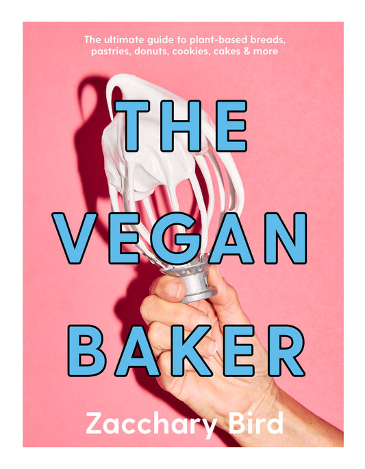 The Vegan Baker - The Ultimate Guide to Plant-based Breads, Pastries, Cookies, Slices, and More