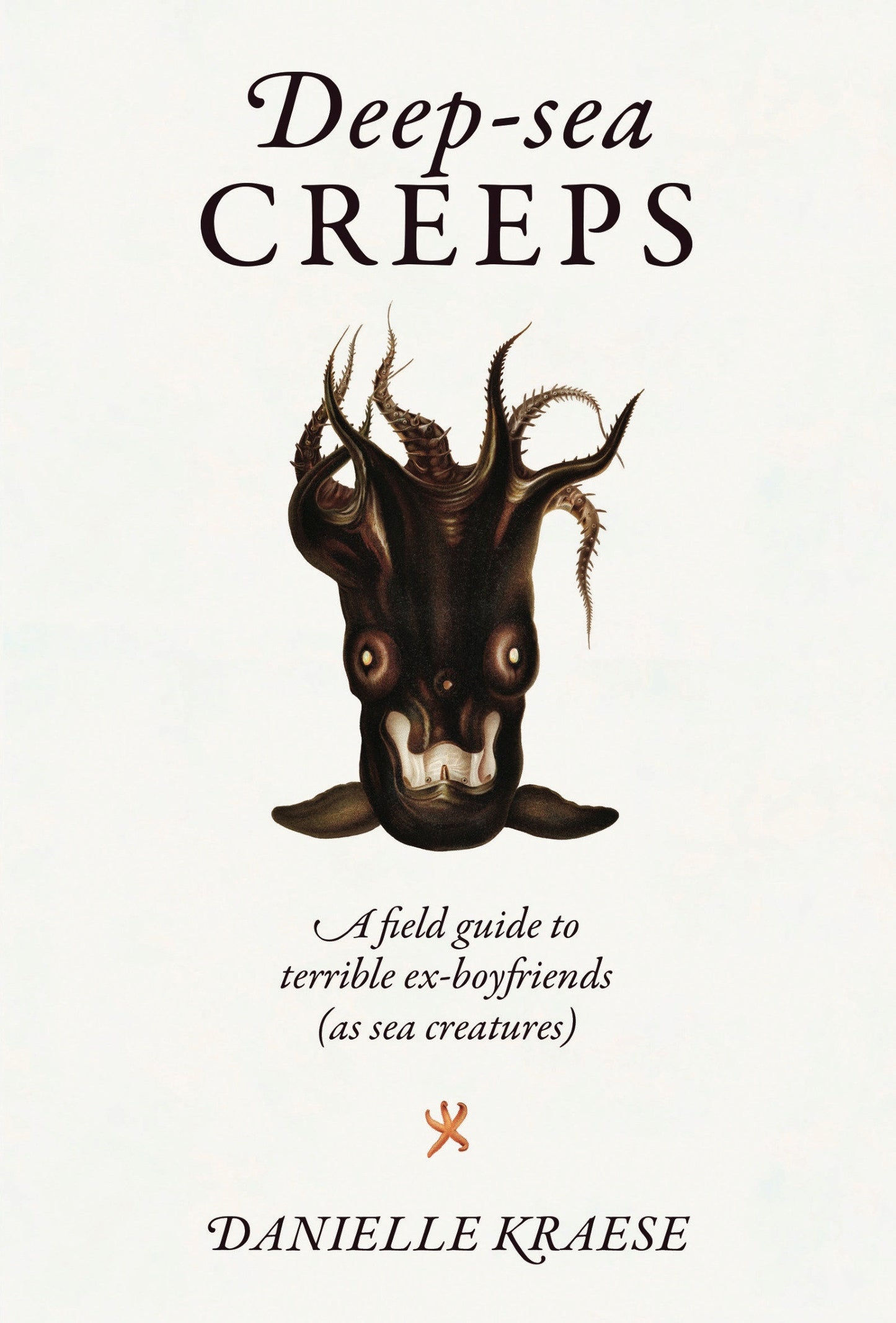 Deep-sea Creeps - A Field Guide to Terrible Ex-boyfriends (As Sea Creatures)