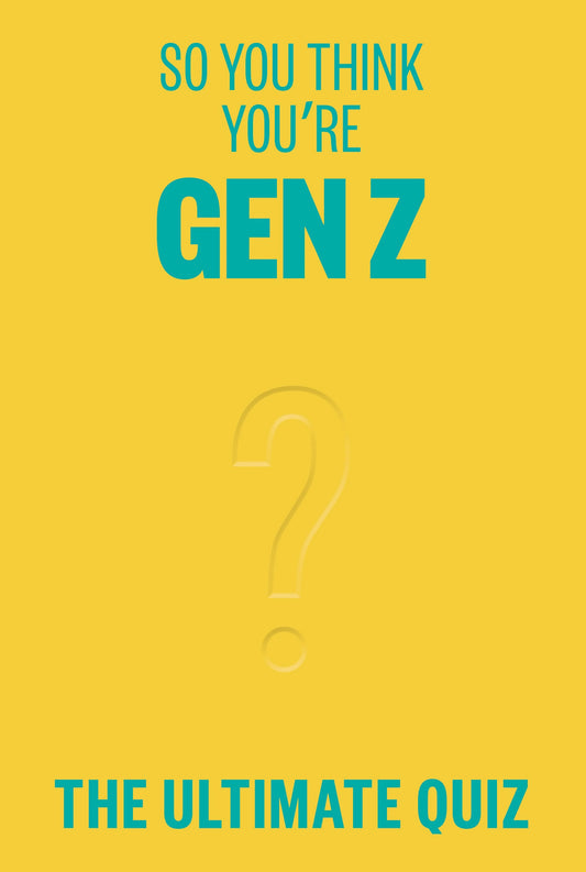 So You Think You’re Gen Z? - The ultimate Gen Z quiz