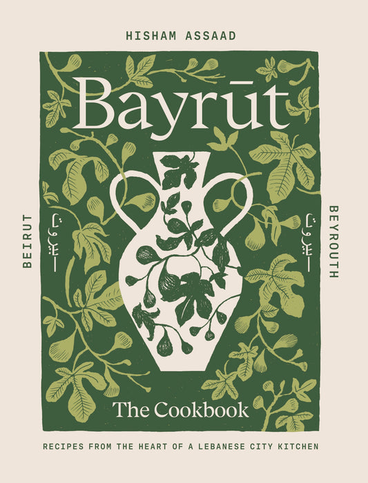 Bayrut: The Cookbook - Recipes from the Heart of a Lebanese City Kitchen