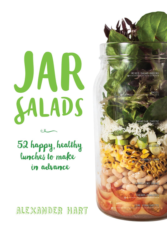 Jar Salads - 52 Happy, Healthy Lunches to Make in Advance