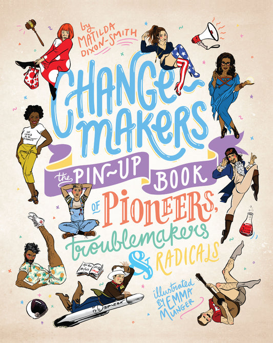 Change-makers - The pin-up book of pioneers, troublemakers and radicals