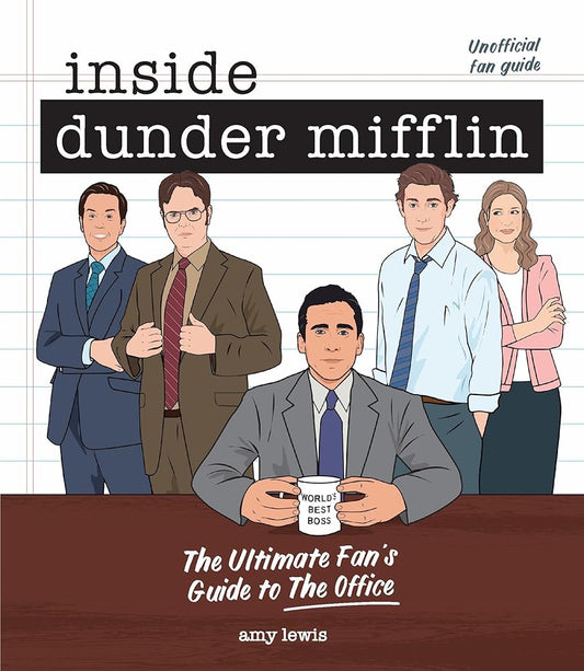 Inside Dunder Mifflin: The Ultimate Fan's Guide to The Office by Amy Lewis