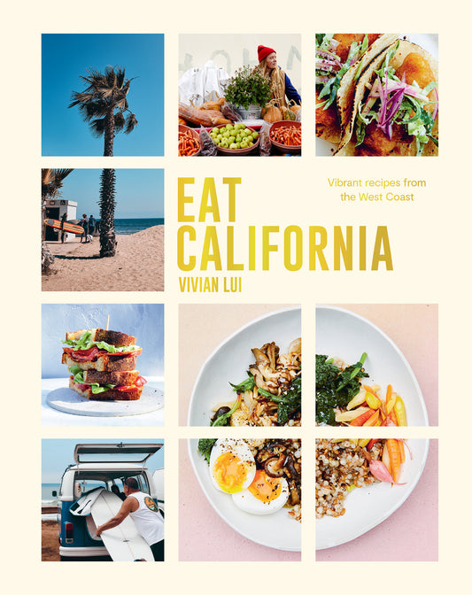 Eat California - Vibrant Recipes From The West Coast