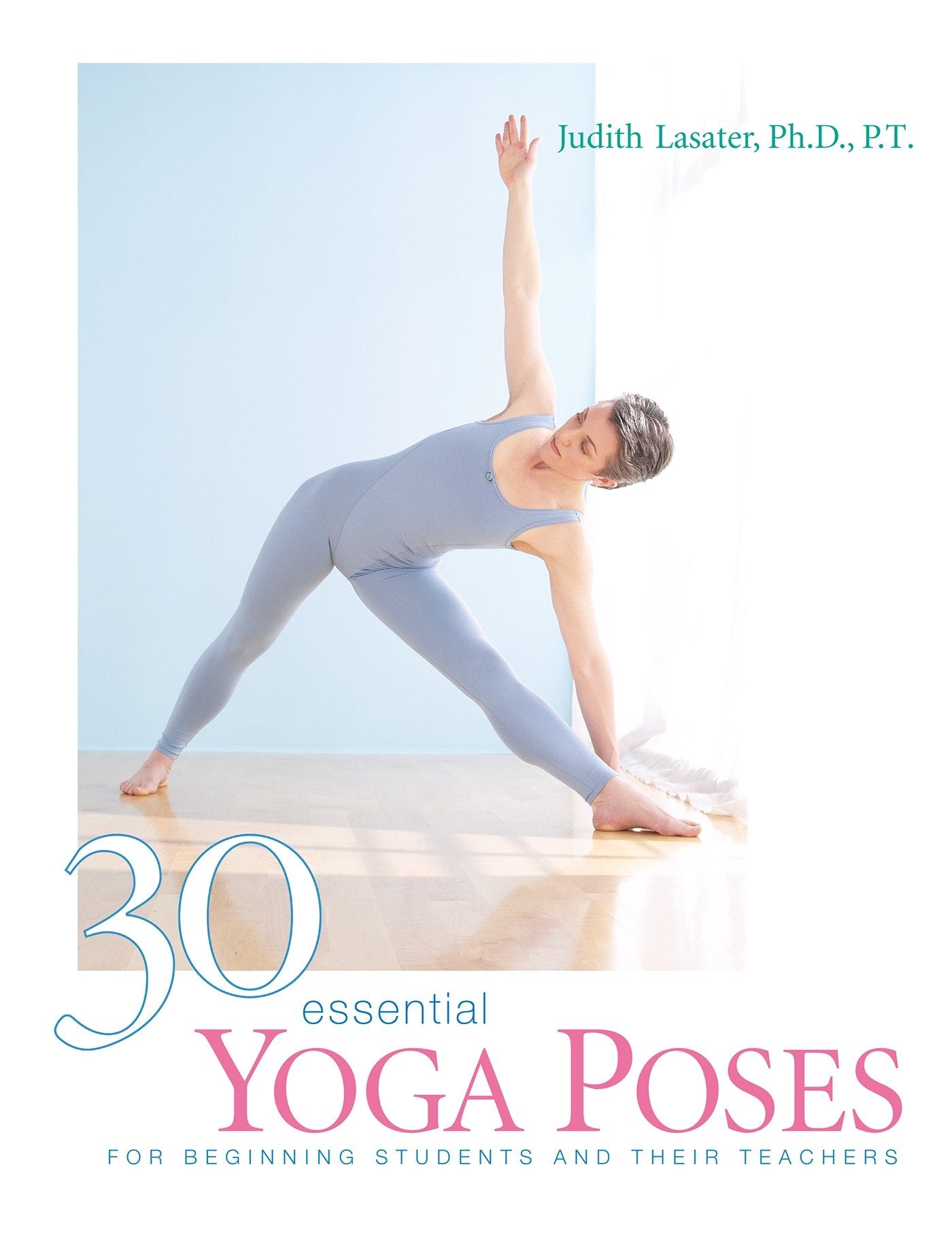 30 Essential Yoga Poses - For Beginning Students and Their Teachers