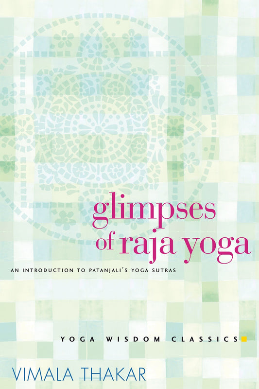 Glimpses of Raja Yoga - An Introduction to Patanjali's Yoga Sutras