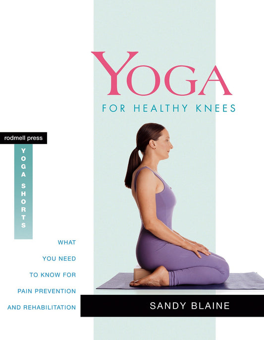 Yoga for Healthy Knees - What You Need to Know for Pain Prevention and Rehabilitation (Yoga Shorts)