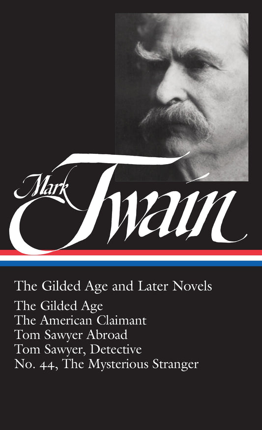 Mark Twain: The Gilded Age and Later Novels (LOA #130) - The Gilded Age / The American Claimant / Tom Sawyer Abroad / Tom Sawyer, Detective / No. 44, The Mysterious Stranger (Library of America Mark Twain Edition) (Book:3)