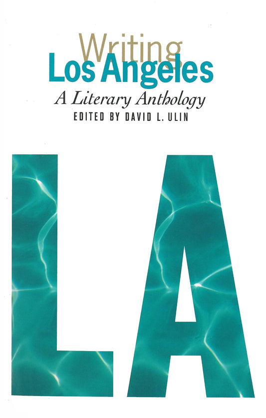 Writing Los Angeles: A Literary Anthology - A Library of America Special Publication