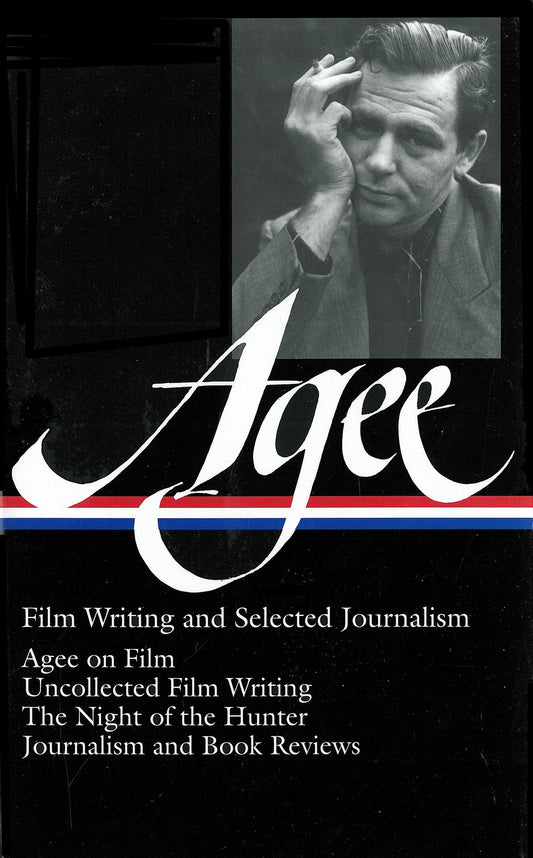 James Agee: Film Writing and Selected Journalism (LOA #160) - Agee on Film / uncollected film writing / The Night of the Hunter / journalism  and film reviews (Library of America James Agee Edition) (Book:2)