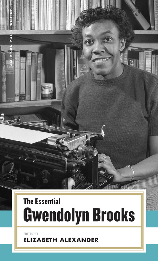 The Essential Gwendolyn Brooks - (American Poets Project #19) (American Poets Project) (Book:19)