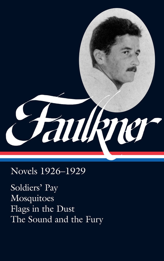 William Faulkner: Novels 1926-1929 (LOA #164) - Soldiers' Pay / Mosquitoes / Flags in the Dust / The Sound and the Fury (Library of America Complete Novels of William Faulkner) (Book:1)