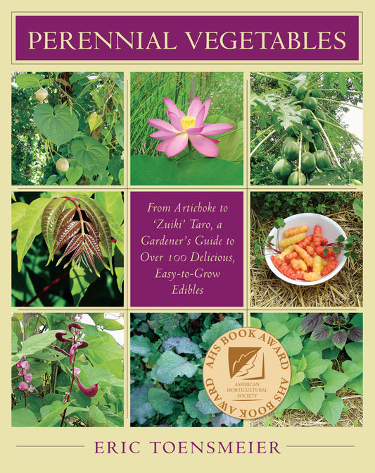 Perennial Vegetables - From Artichokes to Zuiki Taro, A Gardener's Guide to Over 100 Delicious and Easy to Grow Edibles