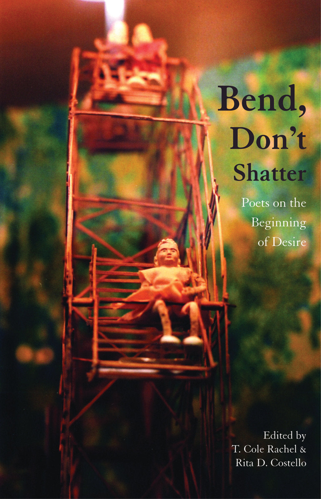 Bend, Don't Shatter - Poets on the Beginning of Desire