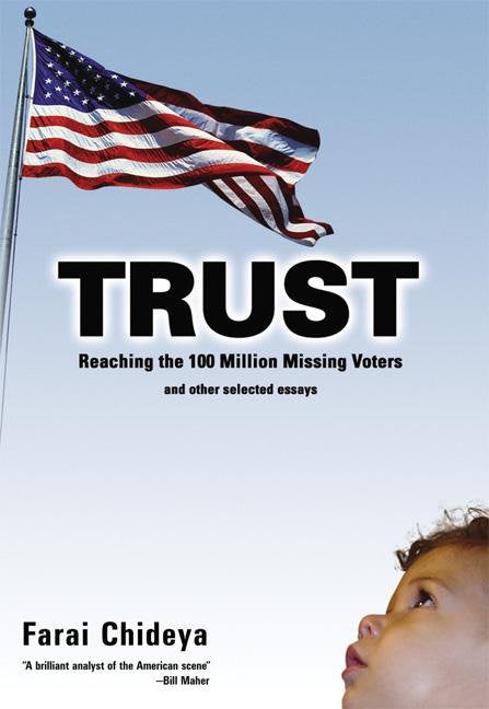 Trust - Reaching the 100 Million Missing Voters and Other Selected Essays