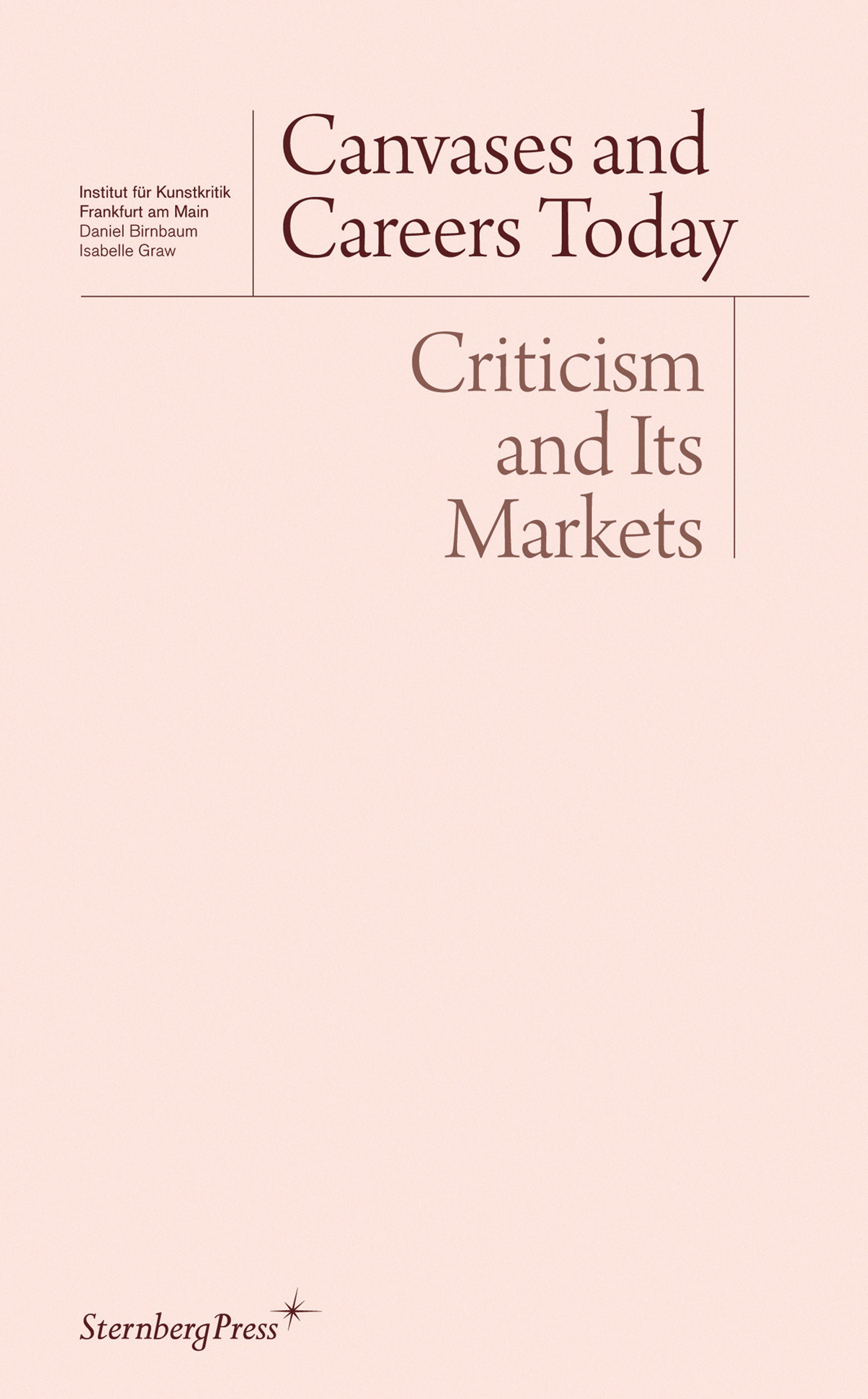 Canvases and Careers Today - Criticism and Its Markets (Sternberg Press / Institut f�r Kunstkritik series)