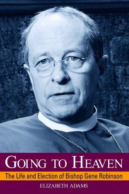 Going to Heaven - The Life and Election of Bishop Gene Robinson