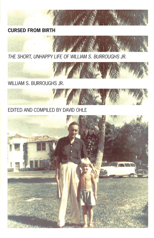 Cursed from Birth - The Short, Unhappy Life of William S. Burroughs, Jr.