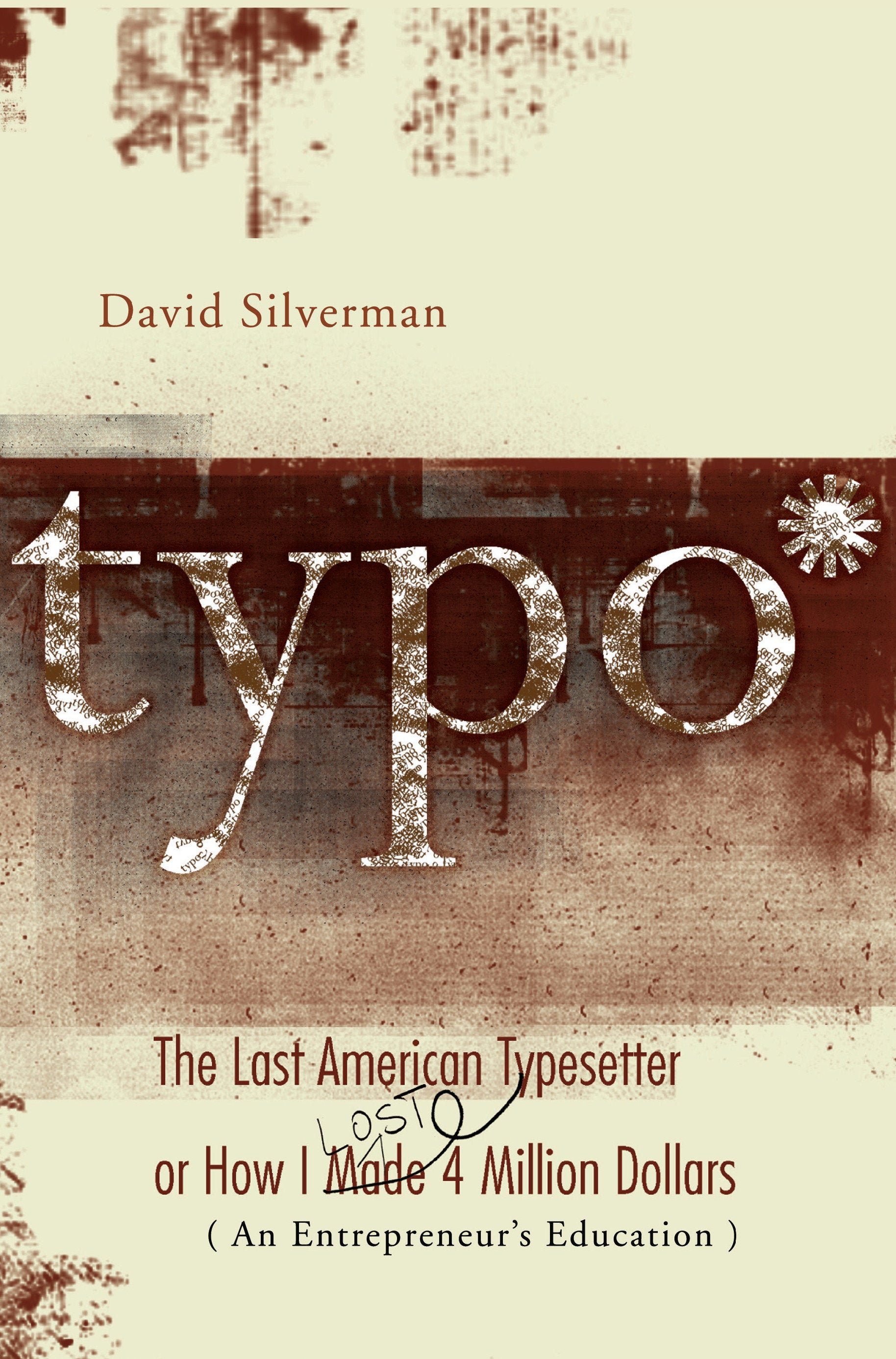 Typo - The Last American Typesetter or How I Made and Lost 4 Million Dollars