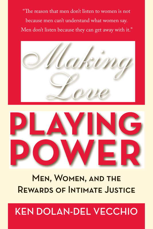 Making Love, Playing Power - Men, Women, and the Rewards of Intimate Justice