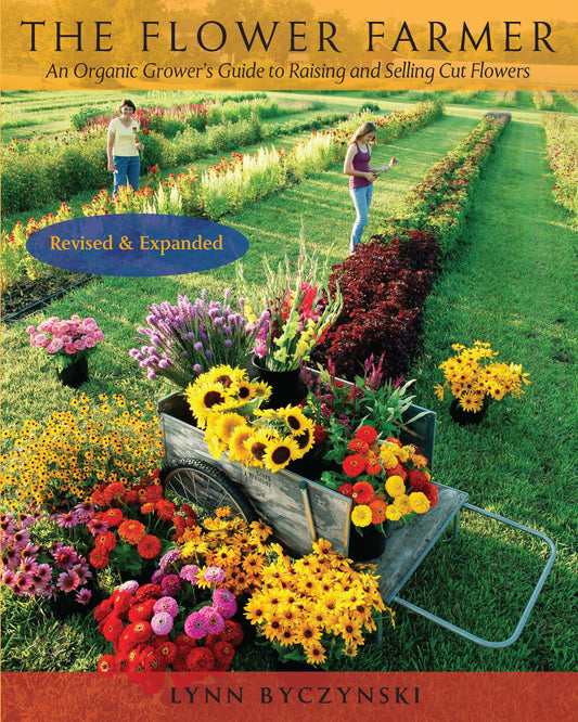 The Flower Farmer - An Organic Grower's Guide to Raising and Selling Cut Flowers, 2nd Edition