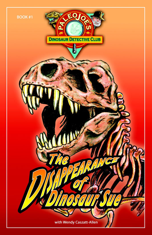 The Disappearance of Dinosaur SUE� (PaleoJoe's Dinosaur Detective Club)