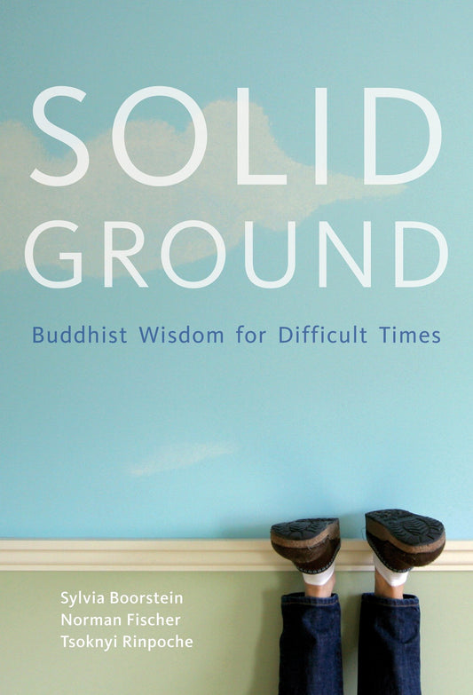 Solid Ground - Buddhist Wisdom for Difficult Times
