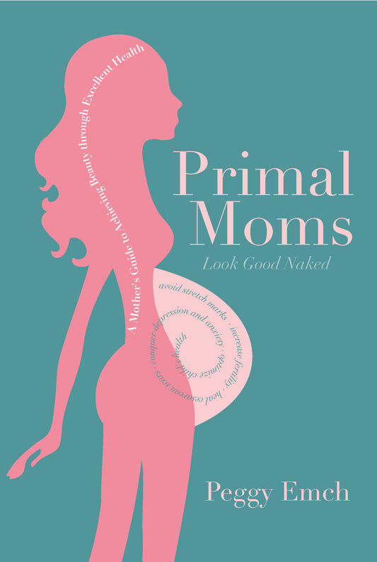 Primal Moms Look Good Naked - A Mother's Guide to a Beautiful Pregnant Body