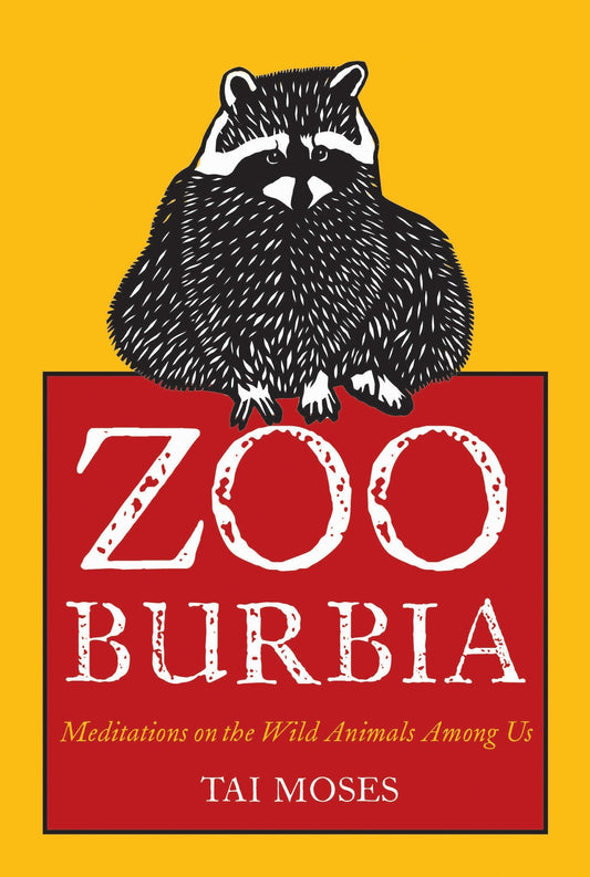 Zooburbia - Meditations on the Wild Animals Among Us