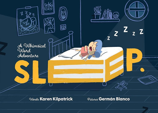 SLEEP: A Whimsical Word Adventure into the Imaginative World of Sleep (Whimsical Word Adventures, 1) by Karen Kilpatrick, Germán Blanco