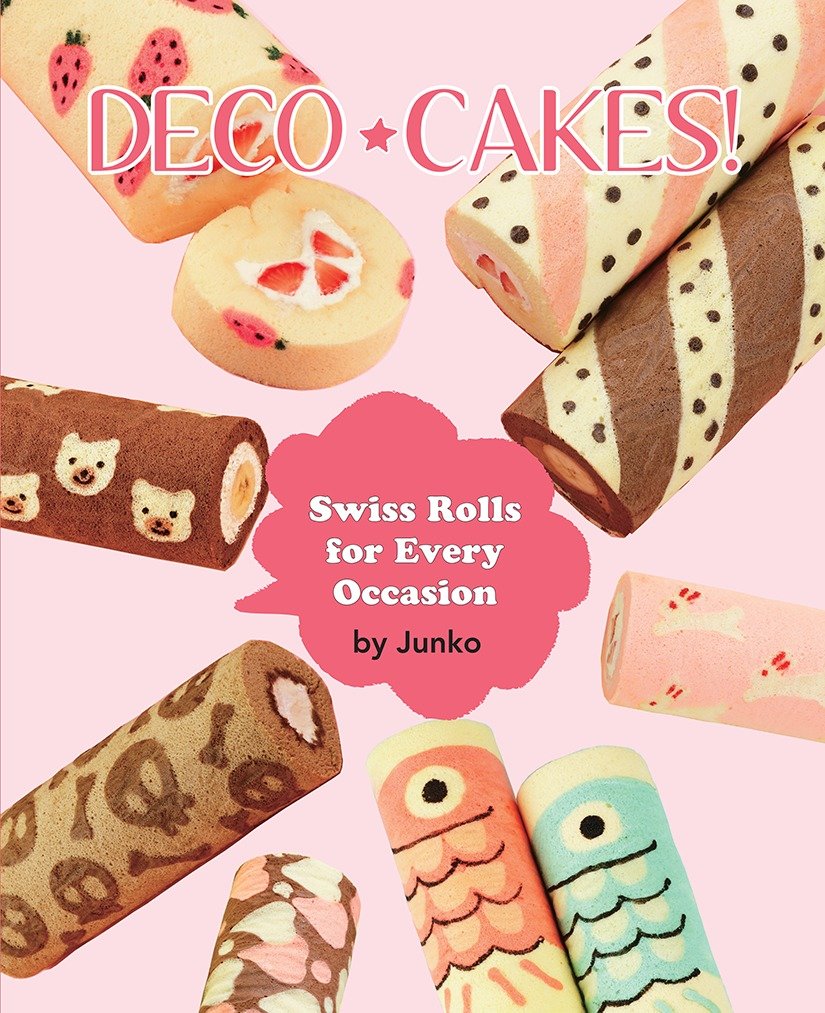 Deco Cakes! - Swiss Rolls for Every Occasion