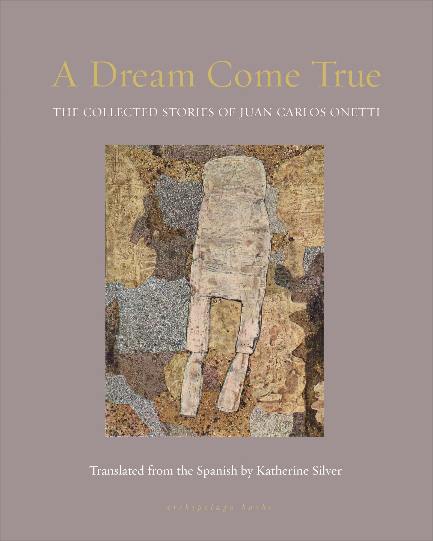 A Dream Come True - The Collected Stories of Juan Carlos Onetti