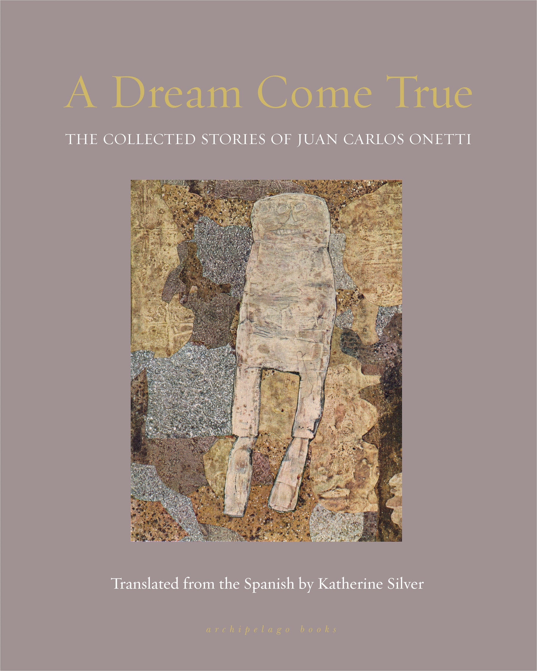 A Dream Come True - The Collected Stories of Juan Carlos Onetti