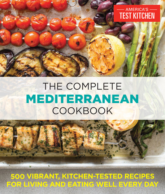 The Complete Mediterranean Cookbook - 500 Vibrant, Kitchen-Tested Recipes for Living and Eating Well Every Day (The Complete ATK Cookbook Series)