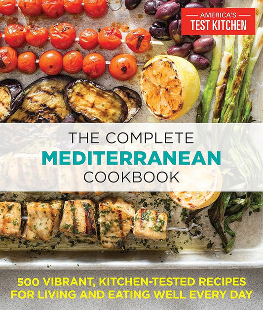 The Complete Mediterranean Cookbook: 500 Vibrant, Kitchen-Tested Recipes for Living and Eating Well Every Day by THE EDITORS AT AMERICA'S TEST