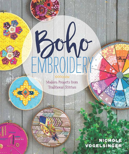 Boho Embroidery: Modern Projects from Traditional Stitches by Nichole Vogelsinger