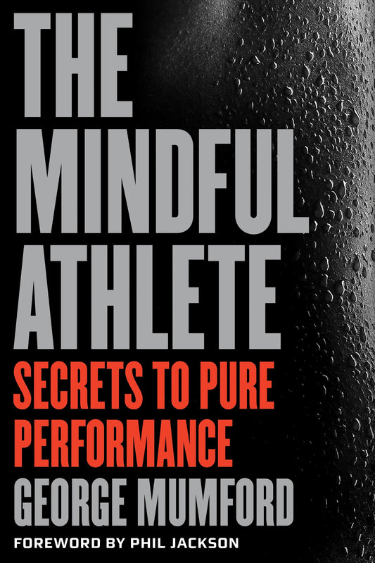 The Mindful Athlete - Secrets to Peak Performance