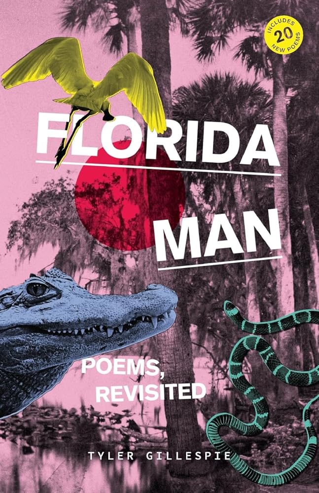 Florida Man: Poems, Revisited by Tyler Gillespie