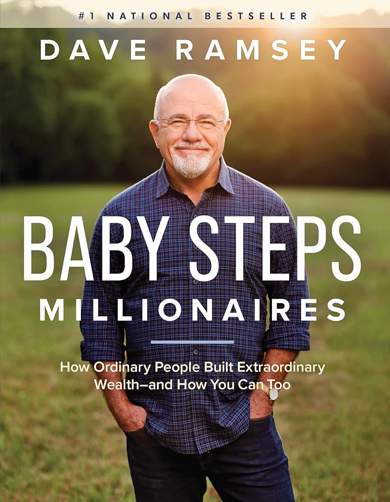 Baby Steps Millionaires: How Ordinary People Built Extraordinary Wealth--and How You Can Too by Dave Ramsey