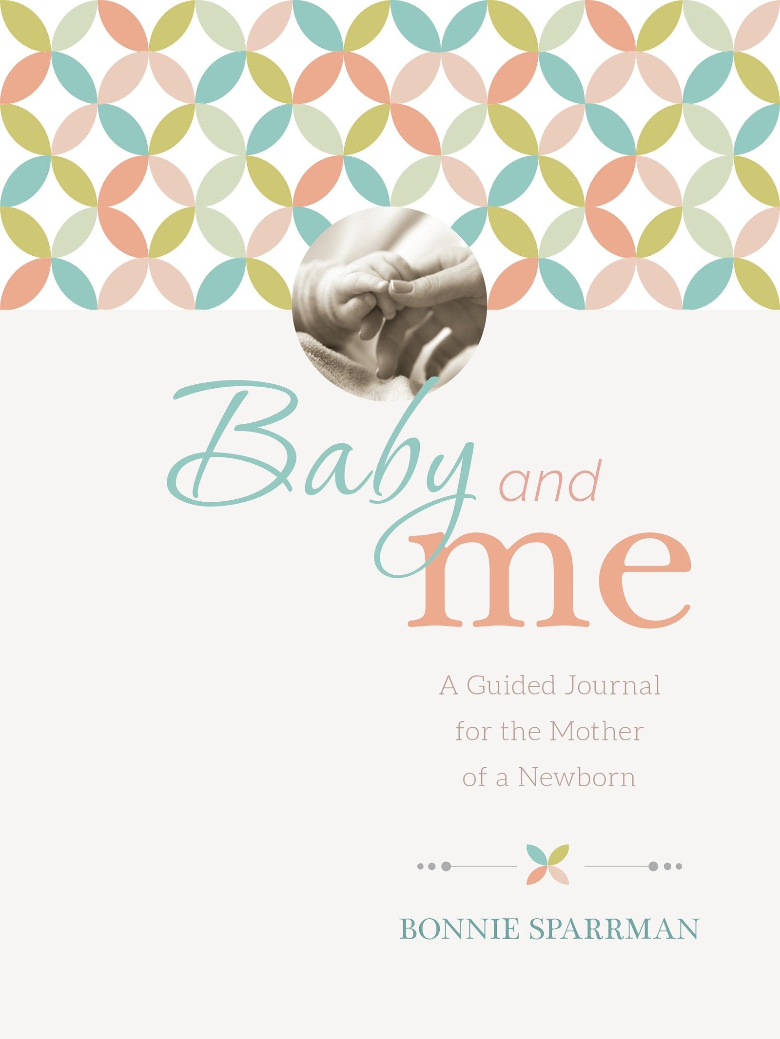 Baby and Me - A Guided Journal for the Mother of a Newborn